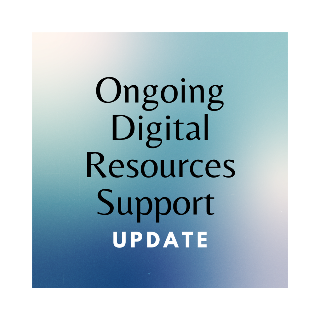 Ongoing Digital Resources Support Update